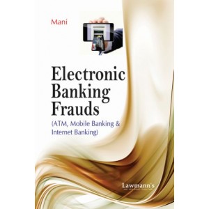 Lawmann's Electronic Banking Frauds [ATM, Mobile Banking and Internet Banking] by Kant Mani | Kamal Publisher